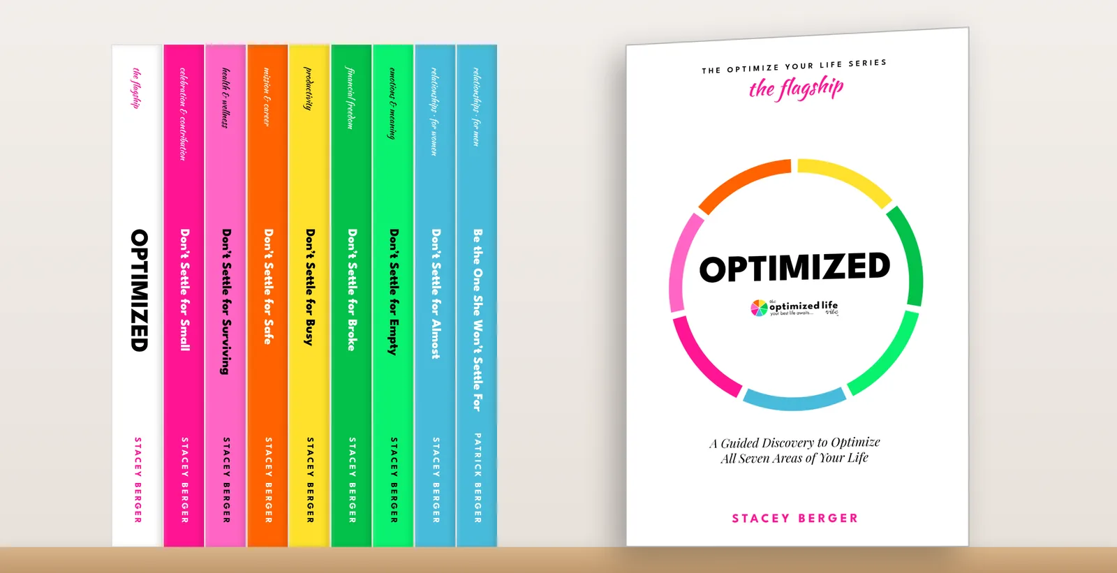 The Optimize Your Life Series by Stacey Berger on a shelf: Optimized, Don&rsquo;t Settle for Small (Celebration & Contribution), Don&rsquo;t Settle for Surviving (Health & Wellness), Don&rsquo;t Settle for Safe (Mission & Career), Don&rsquo;t Settle for Busy (Productivity), Don&rsquo;t Settle for Broke (Financial Freedom), Don&rsquo;t Settle for Empty (Emotions & Meaning), Don&rsquo;t Settle for Almost (Relationships) and the men&rsquo;s edition, Be the One She Won&rsquo;t Settle For. Every title except Don&rsquo;t Settle for Almost is coming soon.